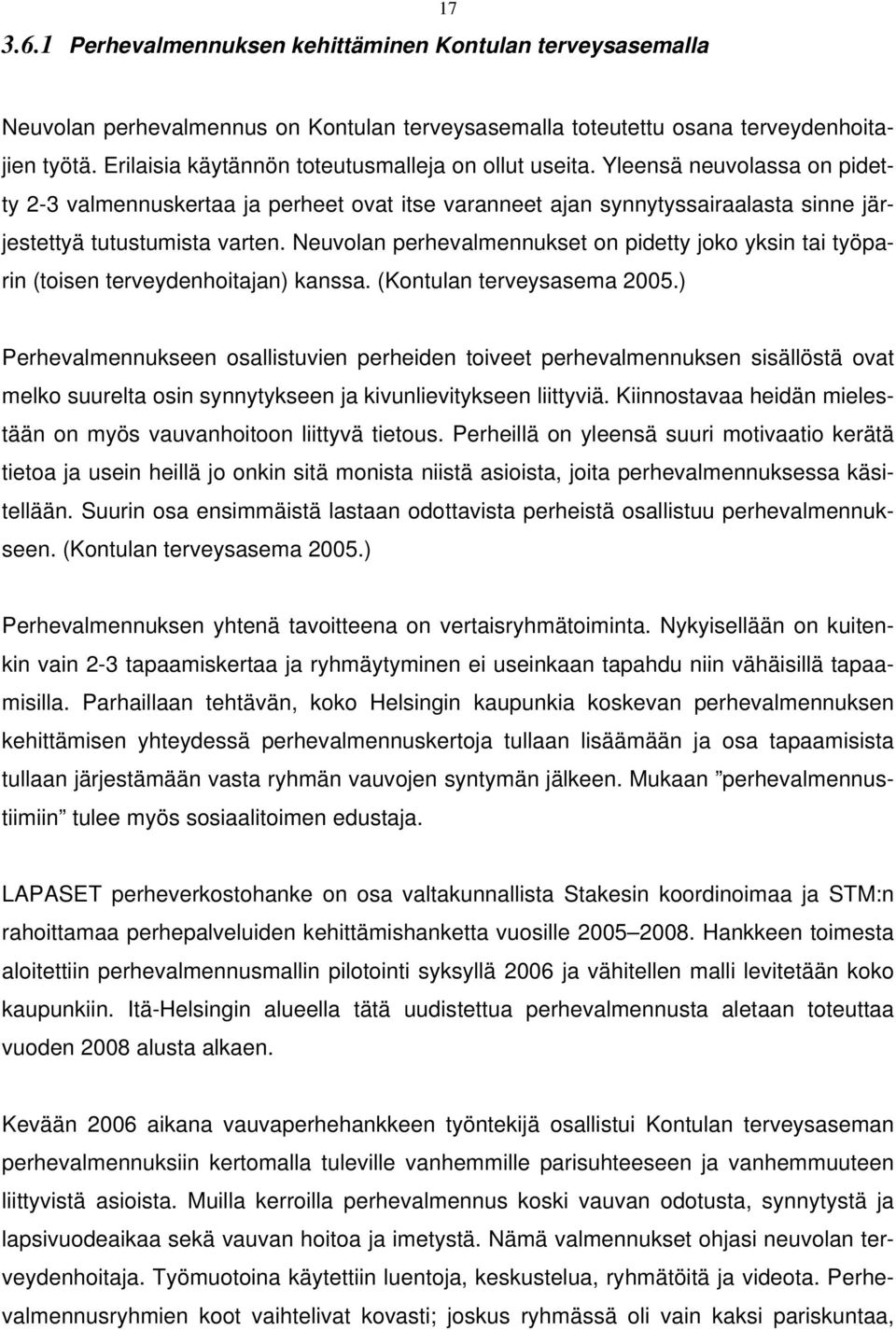 (Konuln erveyssem 2005.) Perhevlmennukseen osllisuvien perheiden oivee perhevlmennuksen sisällösä ov melko suurel osin synnyykseen j kivunlieviykseen liiyviä.