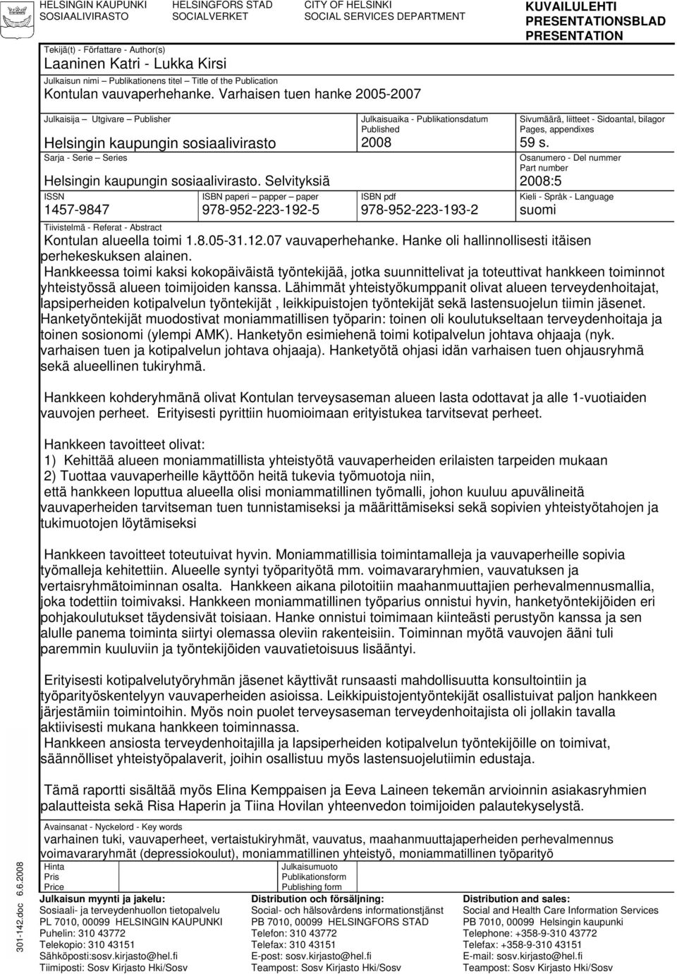 Vrhisen uen hnke 2005-2007 KUVAILULEHTI PRESENTATIONSBLAD PRESENTATION Julkisij Ugivre Publisher Helsingin kupungin sosilivirso Srj - Serie Series Helsingin kupungin sosilivirso.