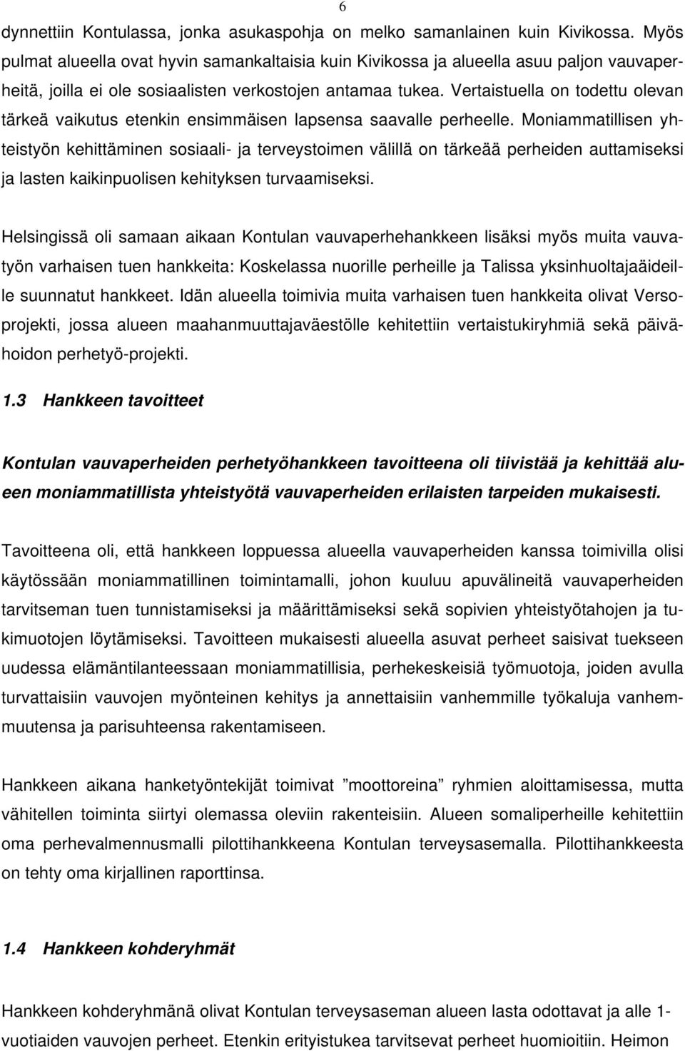 Monimmillisen yheisyön kehiäminen sosili- j erveysoimen välillä on ärkeää perheiden umiseksi j lsen kikinpuolisen kehiyksen urvmiseksi.