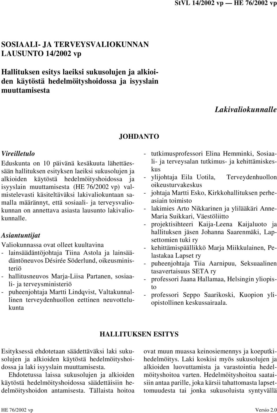 käsiteltäväksi lakivaliokuntaan samalla määrännyt, että sosiaali- ja terveysvaliokunnan on annettava asiasta lausunto lakivaliokunnalle.