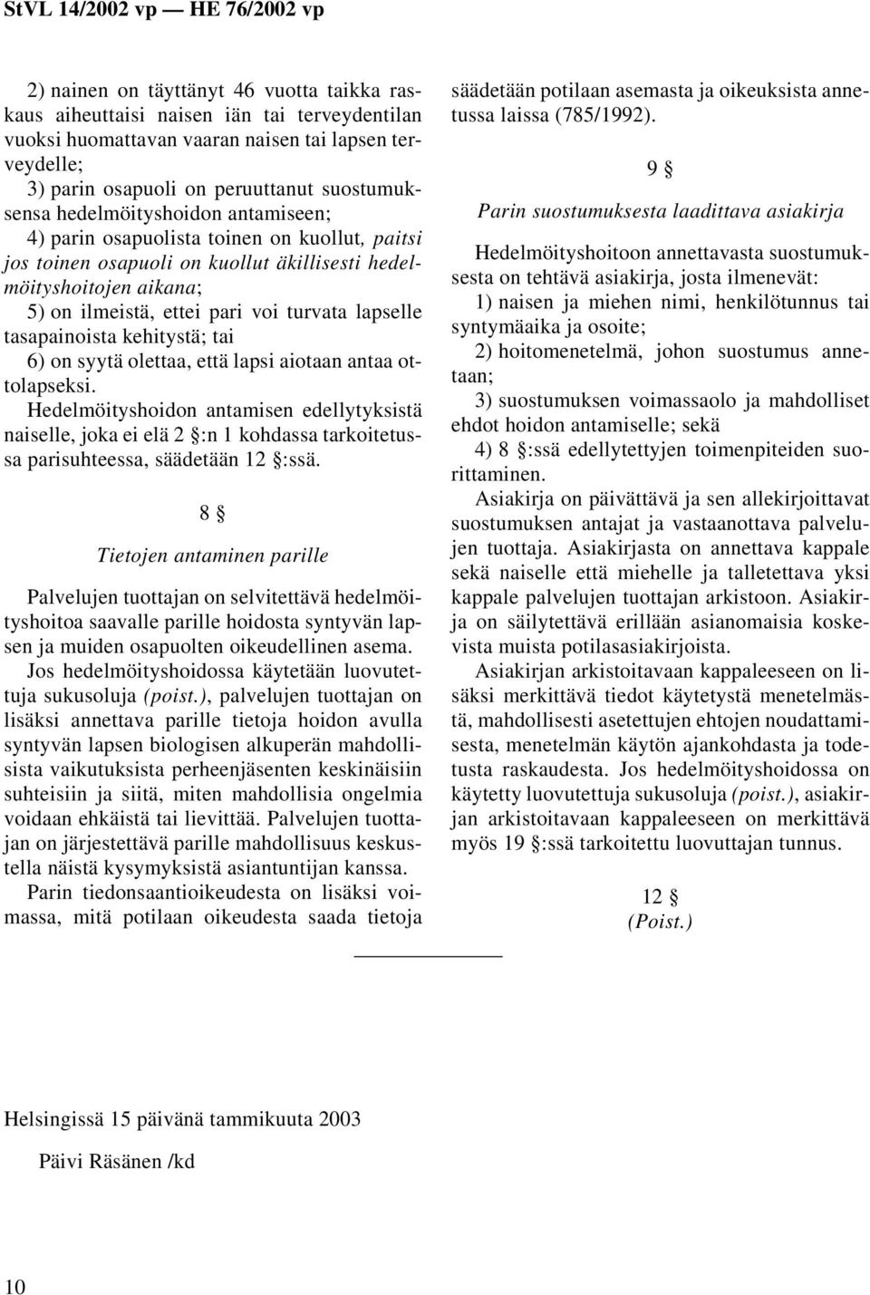 tasapainoista kehitystä; tai 6) on syytä olettaa, että lapsi aiotaan antaa ottolapseksi.