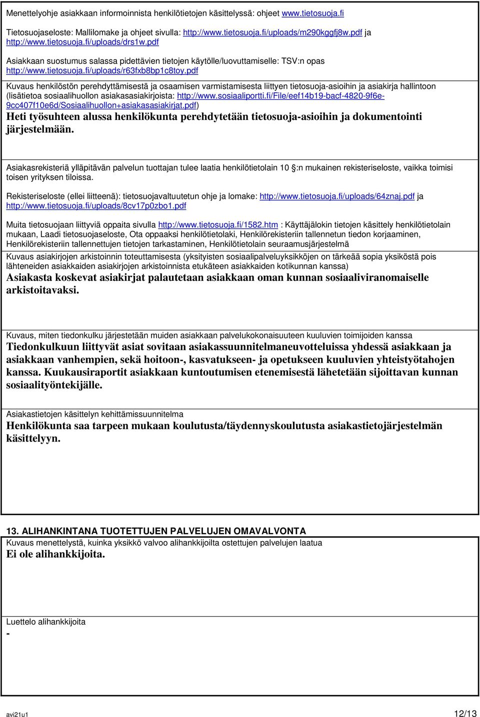 pdf Kuvaus henkilöstön perehdyttämisestä ja osaamisen varmistamisesta liittyen tietosuoja-asioihin ja asiakirja hallintoon (lisätietoa sosiaalihuollon asiakasasiakirjoista: http://www.sosiaaliportti.