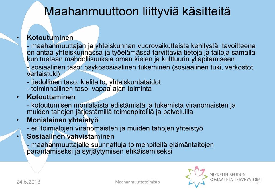 yhteiskuntataidot - toiminnallinen taso: vapaa-ajan toiminta Kotouttaminen - kotoutumisen monialaista edistämistä ja tukemista viranomaisten ja muiden tahojen järjestämillä toimenpiteillä ja