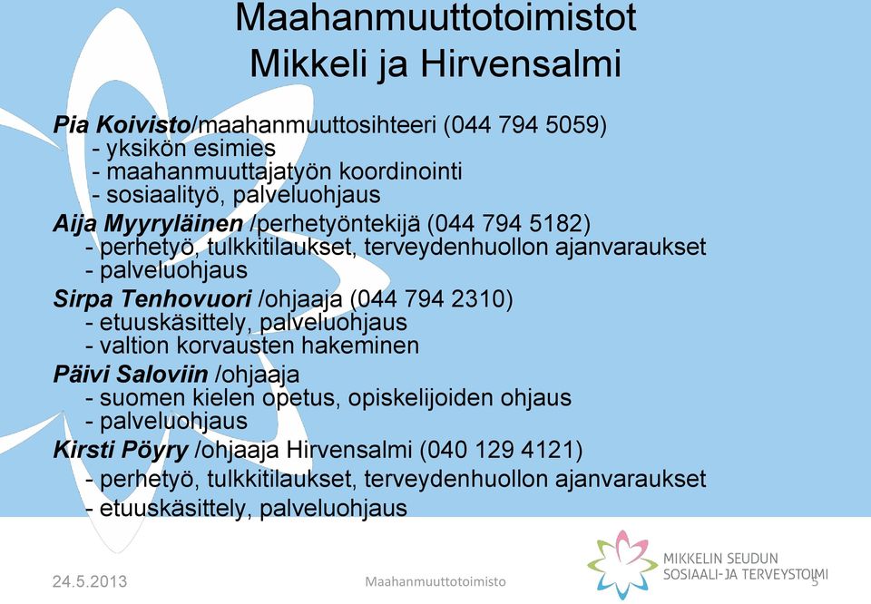 (044 794 2310) - etuuskäsittely, palveluohjaus - valtion korvausten hakeminen Päivi Saloviin /ohjaaja - suomen kielen opetus, opiskelijoiden ohjaus - palveluohjaus