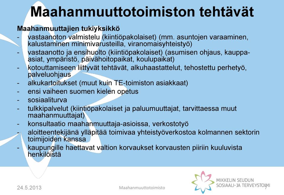 kotouttamiseen liittyvät tehtävät, alkuhaastattelut, tehostettu perhetyö, palveluohjaus - alkukartoitukset (muut kuin TE-toimiston asiakkaat) - ensi vaiheen suomen kielen opetus - sosiaaliturva -