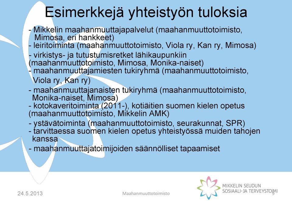 maahanmuuttajanaisten tukiryhmä (maahanmuuttotoimisto, Monika-naiset, Mimosa) - kotokaveritoiminta (2011-), kotiäitien suomen kielen opetus (maahanmuuttotoimisto, Mikkelin AMK) -