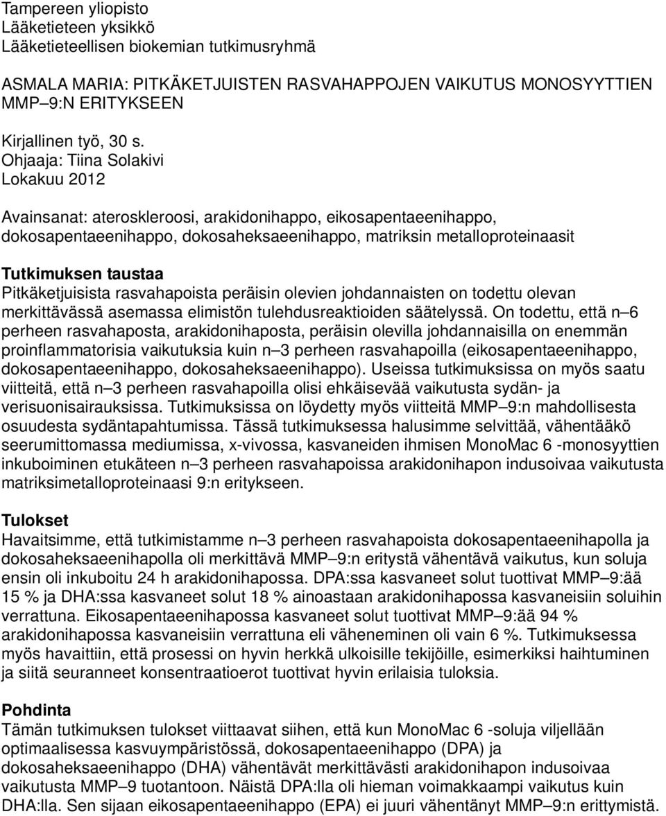 Pitkäketjuisista rasvahapoista peräisin olevien johdannaisten on todettu olevan merkittävässä asemassa elimistön tulehdusreaktioiden säätelyssä.