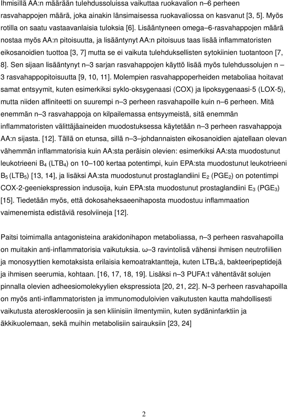 Lisääntyneen omega 6-rasvahappojen määrä nostaa myös AA:n pitoisuutta, ja lisääntynyt AA:n pitoisuus taas lisää inflammatoristen eikosanoidien tuottoa [3, 7] mutta se ei vaikuta tulehduksellisten