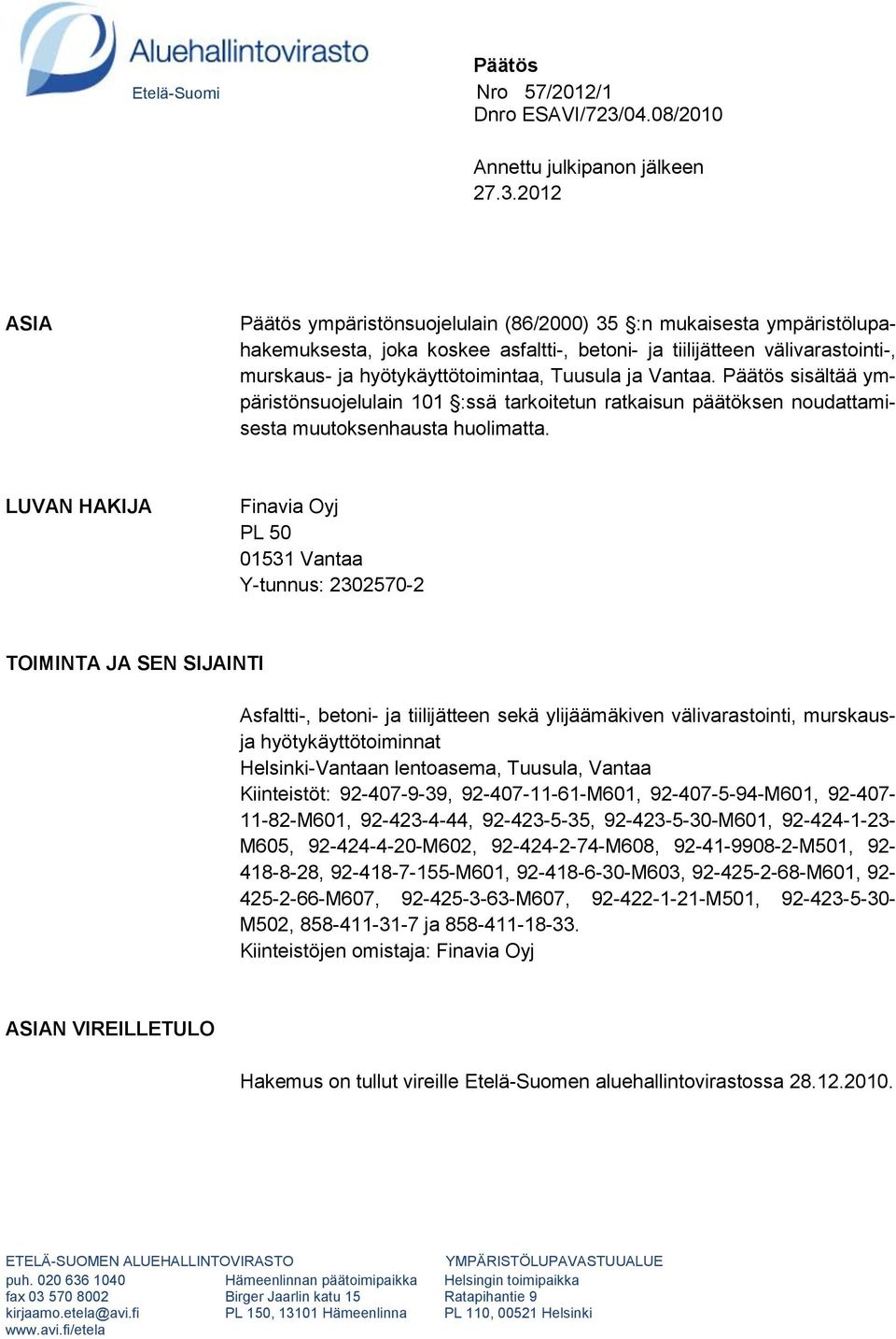 2012 ASIA Päätös ympäristönsuojelulain (86/2000) 35 :n mukaisesta ympäristölupahakemuksesta, joka koskee asfaltti-, betoni- ja tiilijätteen välivarastointi-, murskaus- ja hyötykäyttötoimintaa,