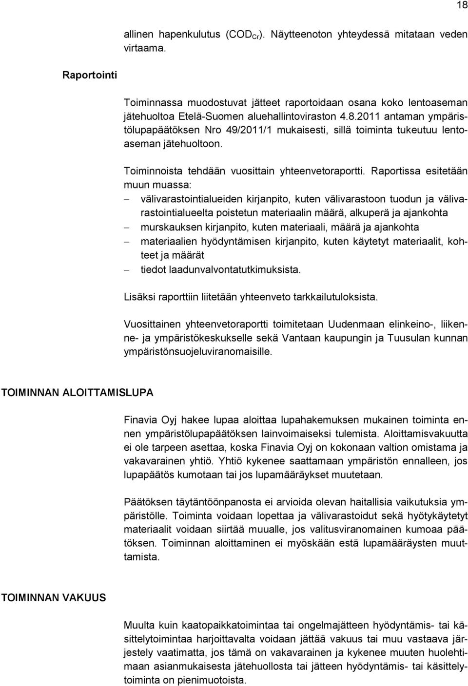 2011 antaman ympäristölupapäätöksen Nro 49/2011/1 mukaisesti, sillä toiminta tukeutuu lentoaseman jätehuoltoon. Toiminnoista tehdään vuosittain yhteenvetoraportti.