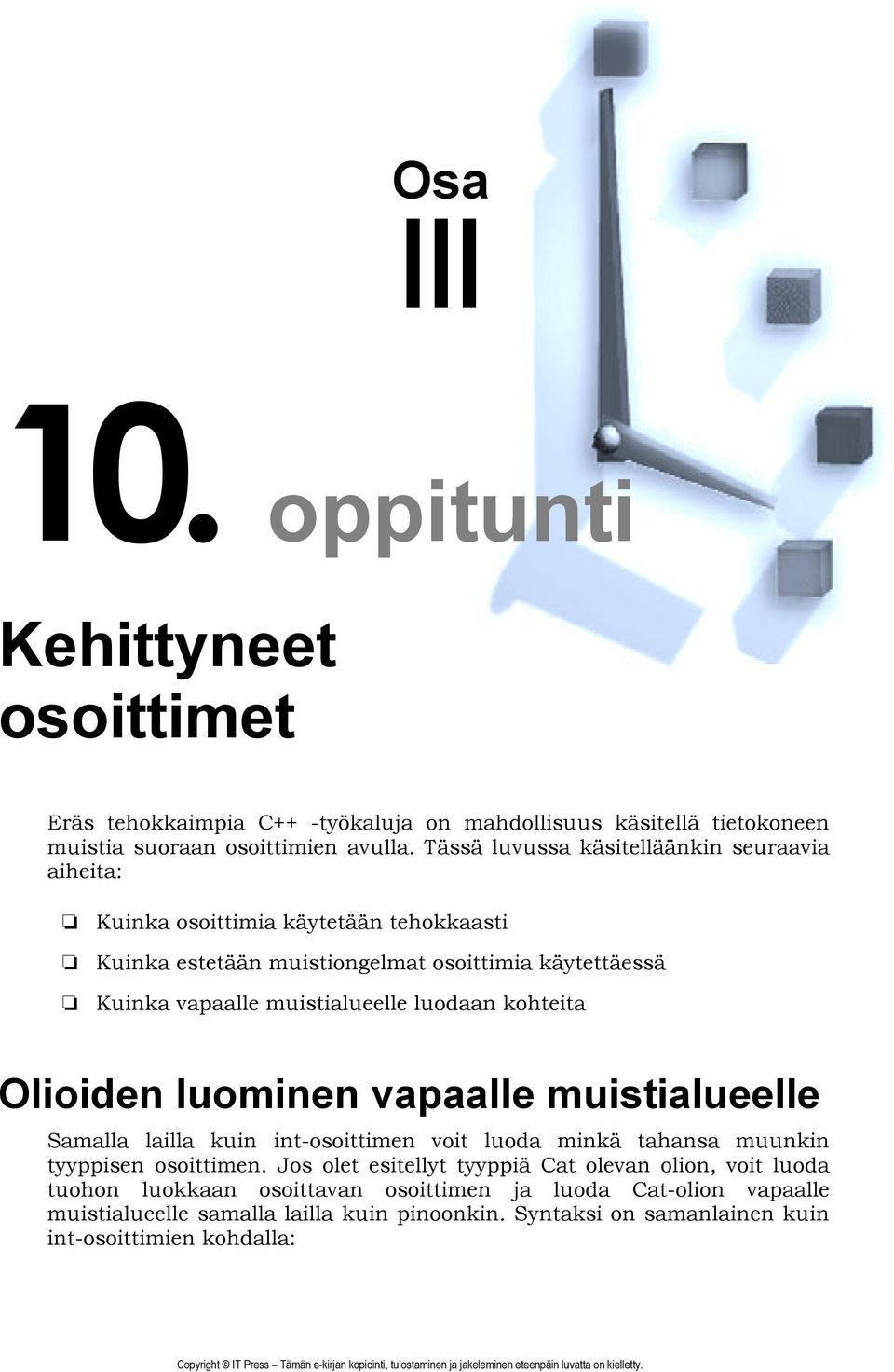 luodaan kohteita Olioiden luominen vapaalle muistialueelle Samalla lailla kuin int-osoittimen voit luoda minkä tahansa muunkin tyyppisen osoittimen.