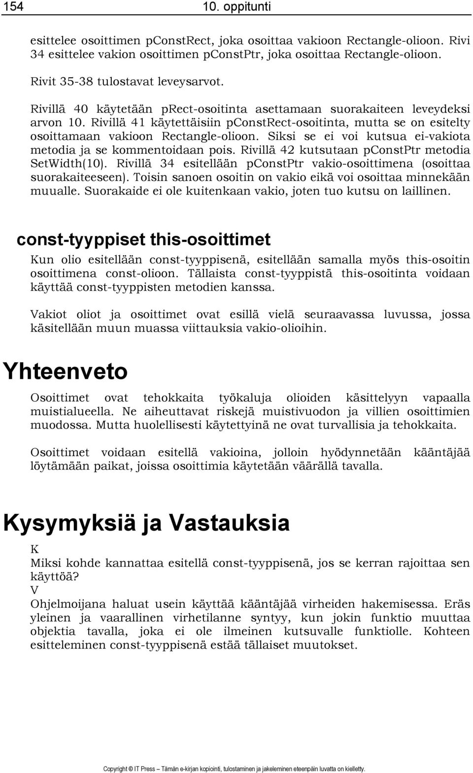 Rivillä 41 käytettäisiin pconstrect-osoitinta, mutta se on esitelty osoittamaan vakioon Rectangle-olioon. Siksi se ei voi kutsua ei-vakiota metodia ja se kommentoidaan pois.