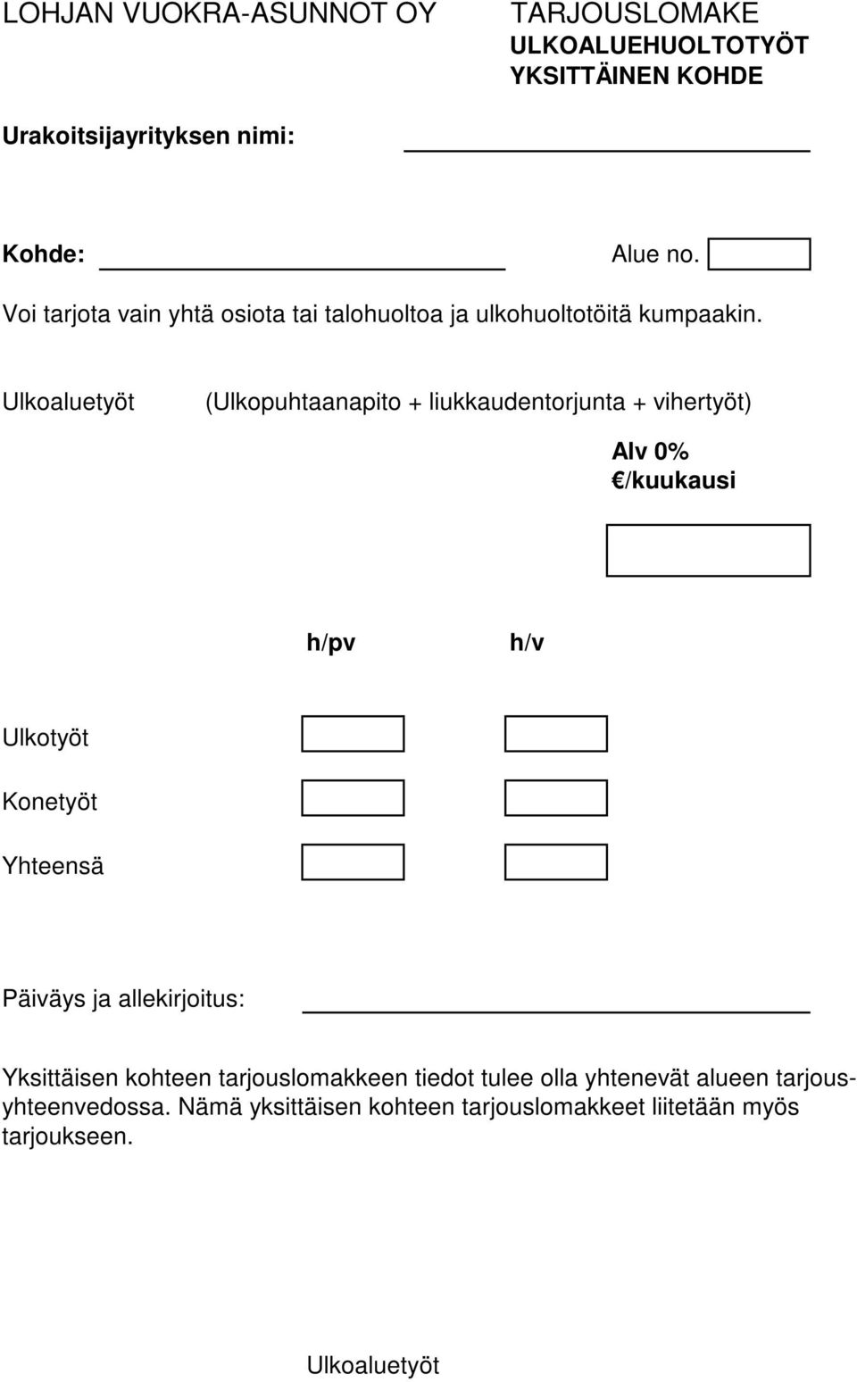 Ulkoaluetyöt (Ulkopuhtaanapito + liukkaudentorjunta + vihertyöt) Alv 0% /kuukausi h/pv h/v Ulkotyöt Konetyöt