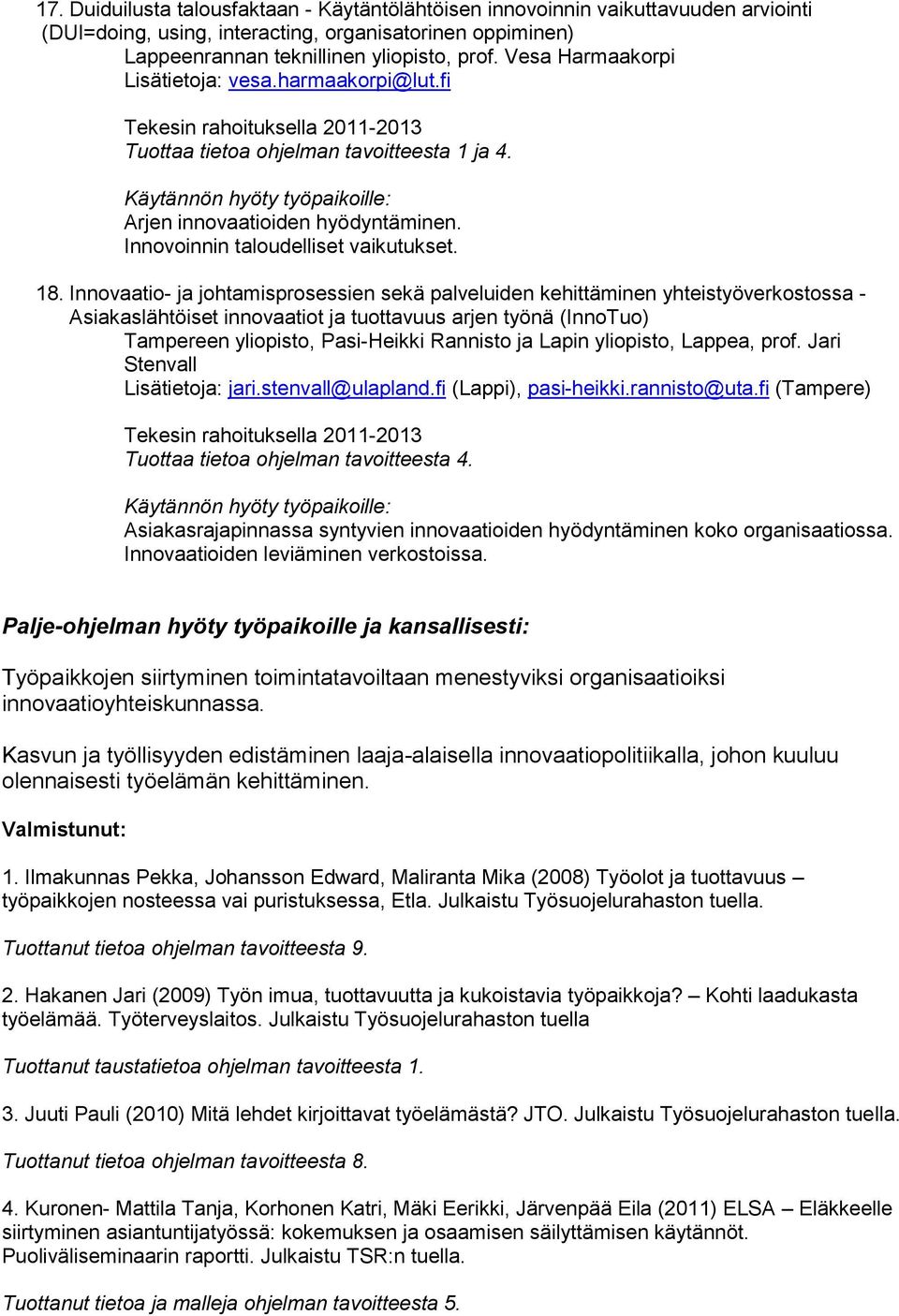 Innovaatio- ja johtamisprosessien sekä palveluiden kehittäminen yhteistyöverkostossa - Asiakaslähtöiset innovaatiot ja tuottavuus arjen työnä (InnoTuo) Tampereen yliopisto, Pasi-Heikki Rannisto ja