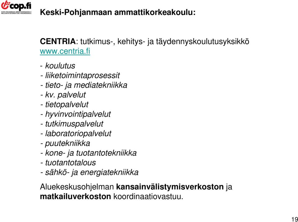 palvelut - tietopalvelut - hyvinvointipalvelut - tutkimuspalvelut - laboratoriopalvelut - puutekniikka - kone-