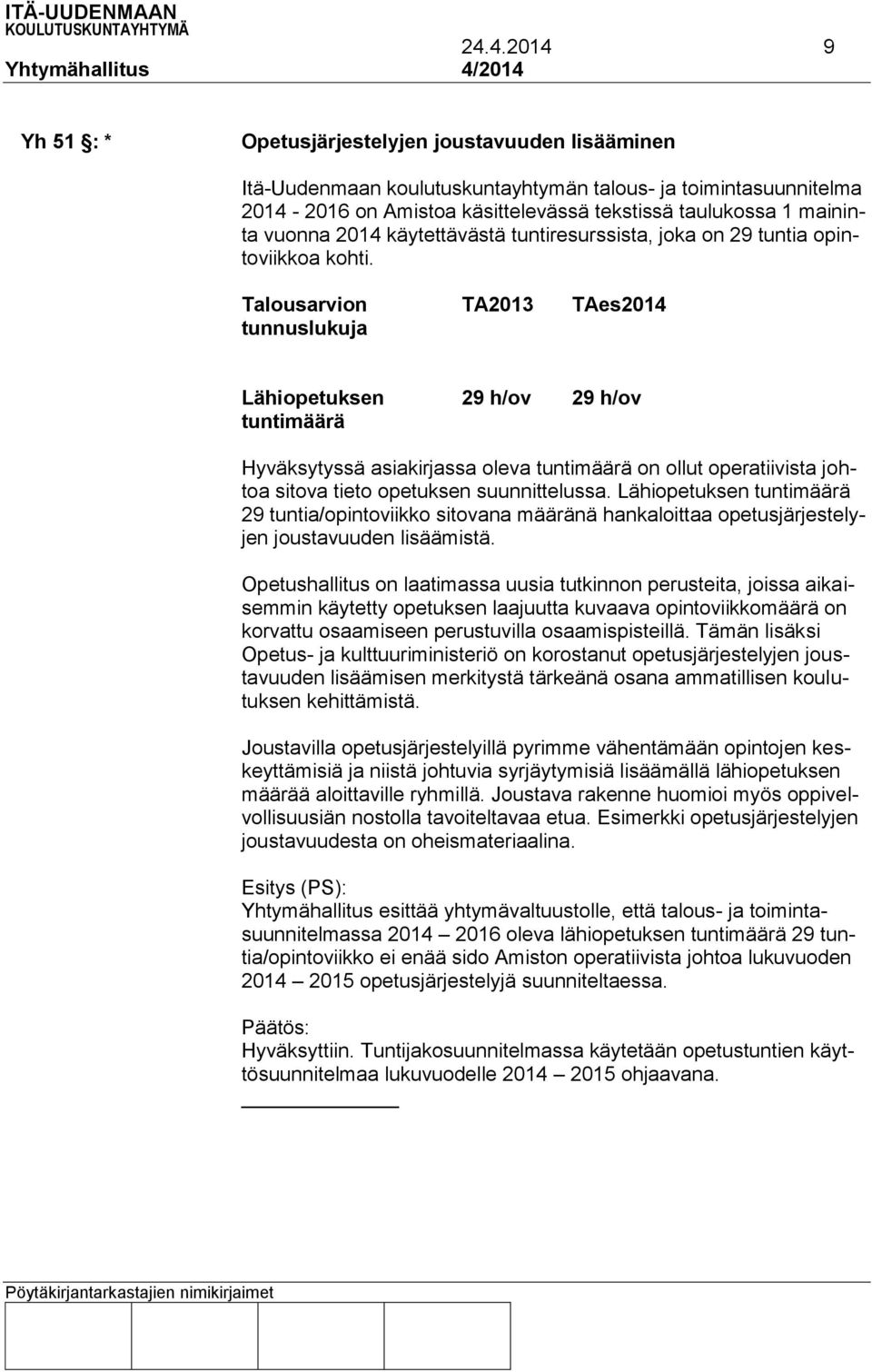 Talousarvion TA2013 TAes2014 tunnuslukuja Lähiopetuksen 29 h/ov 29 h/ov tuntimäärä Hyväksytyssä asiakirjassa oleva tuntimäärä on ollut operatiivista johtoa sitova tieto opetuksen suunnittelussa.