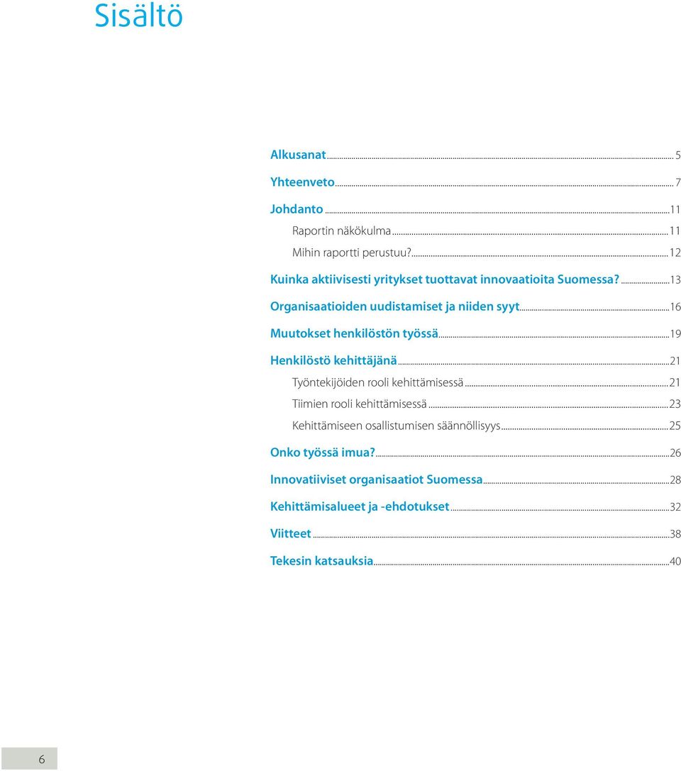 ..16 Muutokset henkilöstön työssä...19 Henkilöstö kehittäjänä...21 Työntekijöiden rooli kehittämisessä...21 Tiimien rooli kehittämisessä.