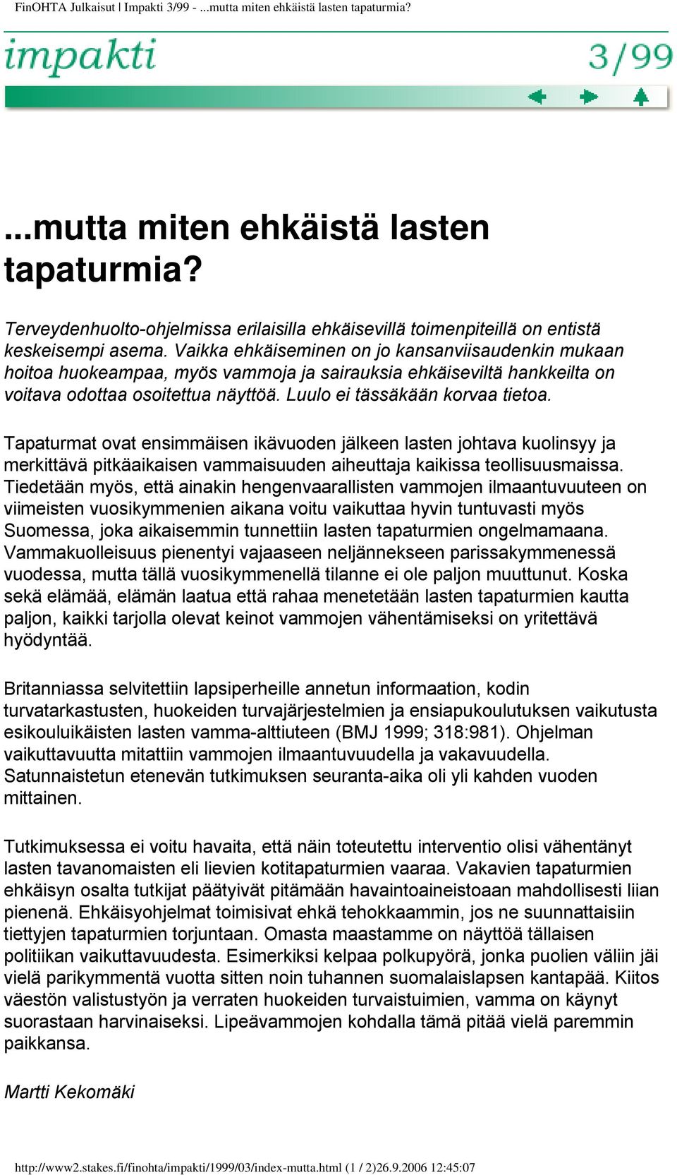 Tapaturmat ovat ensimmäisen ikävuoden jälkeen lasten johtava kuolinsyy ja merkittävä pitkäaikaisen vammaisuuden aiheuttaja kaikissa teollisuusmaissa.