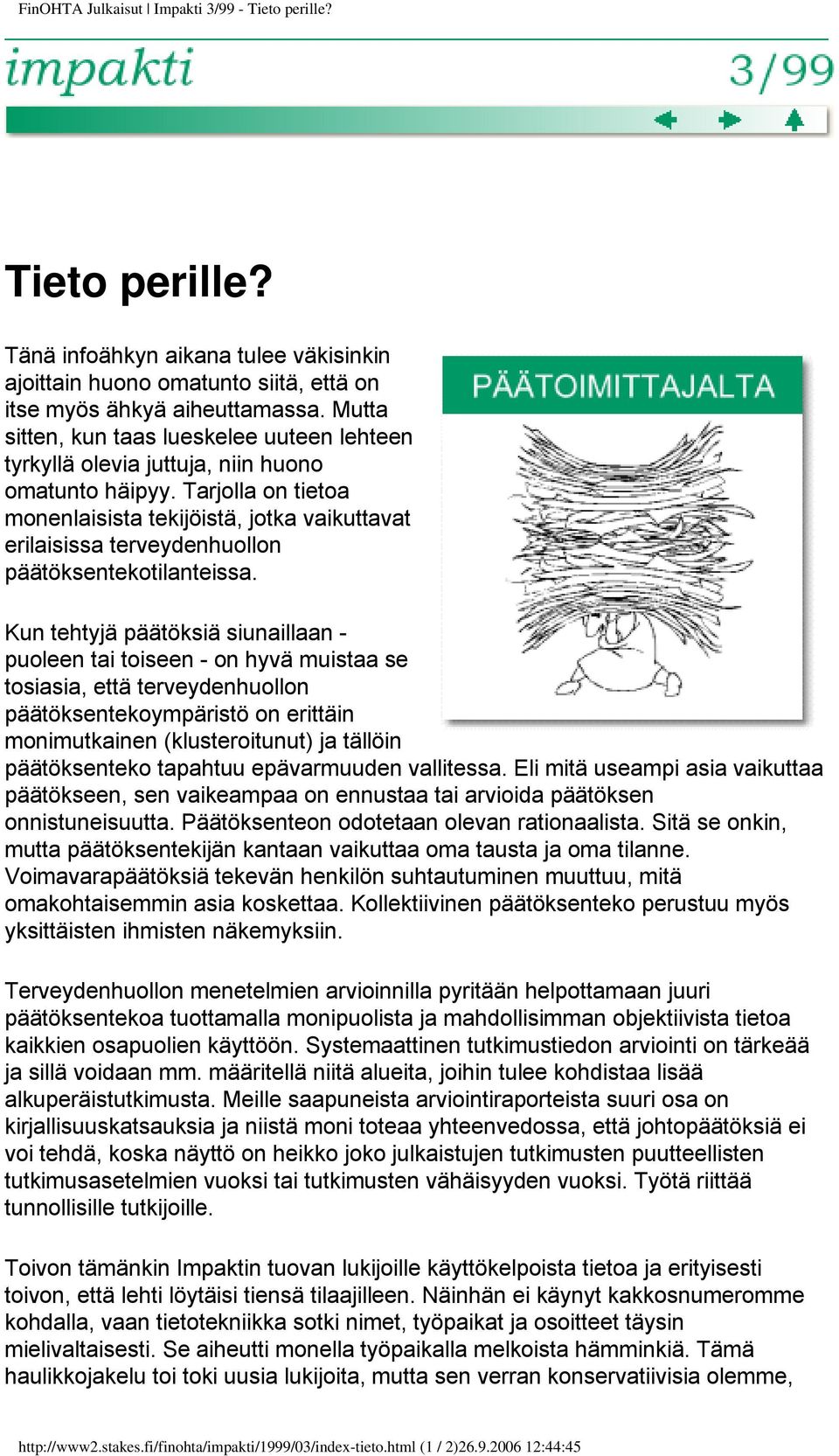 Tarjolla on tietoa monenlaisista tekijöistä, jotka vaikuttavat erilaisissa terveydenhuollon päätöksentekotilanteissa.