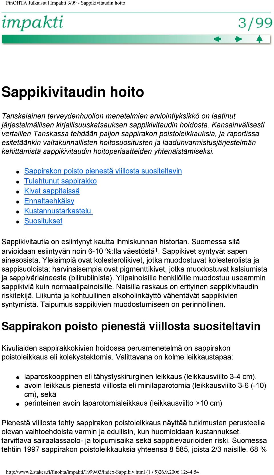 Kansainvälisesti vertaillen Tanskassa tehdään paljon sappirakon poistoleikkauksia, ja raportissa esitetäänkin valtakunnallisten hoitosuositusten ja laadunvarmistusjärjestelmän kehittämistä