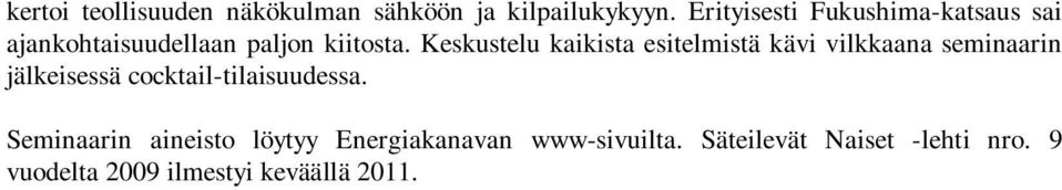 Keskustelu kaikista esitelmistä kävi vilkkaana seminaarin jälkeisessä