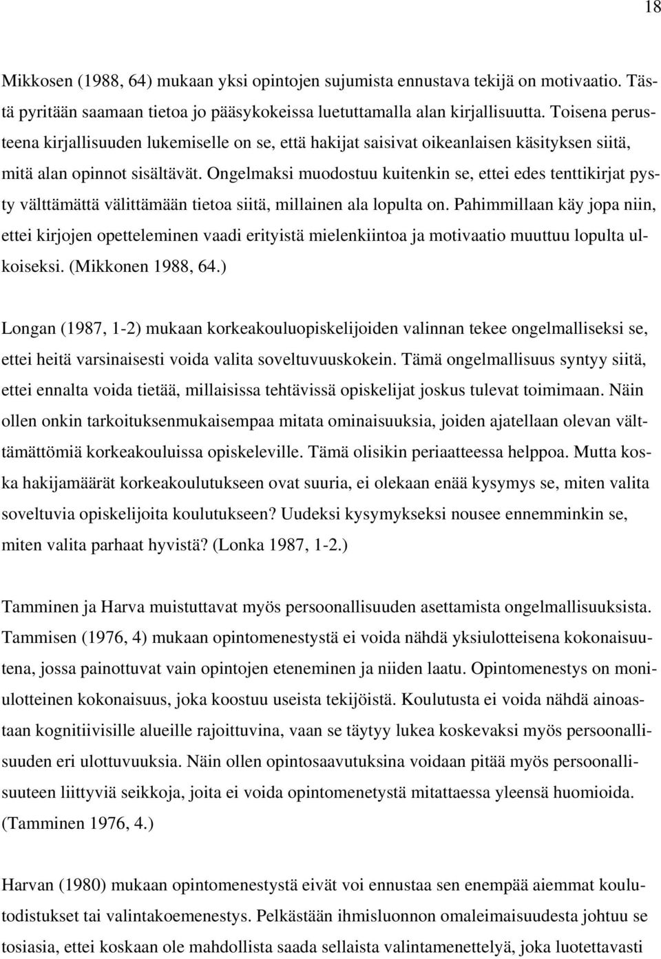 Ongelmaksi muodostuu kuitenkin se, ettei edes tenttikirjat pysty välttämättä välittämään tietoa siitä, millainen ala lopulta on.