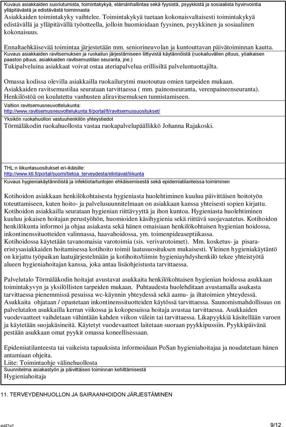 Ennaltaehkäisevää toimintaa järjestetään mm. seniorineuvolan ja kuntouttavan päivätoiminnan kautta.