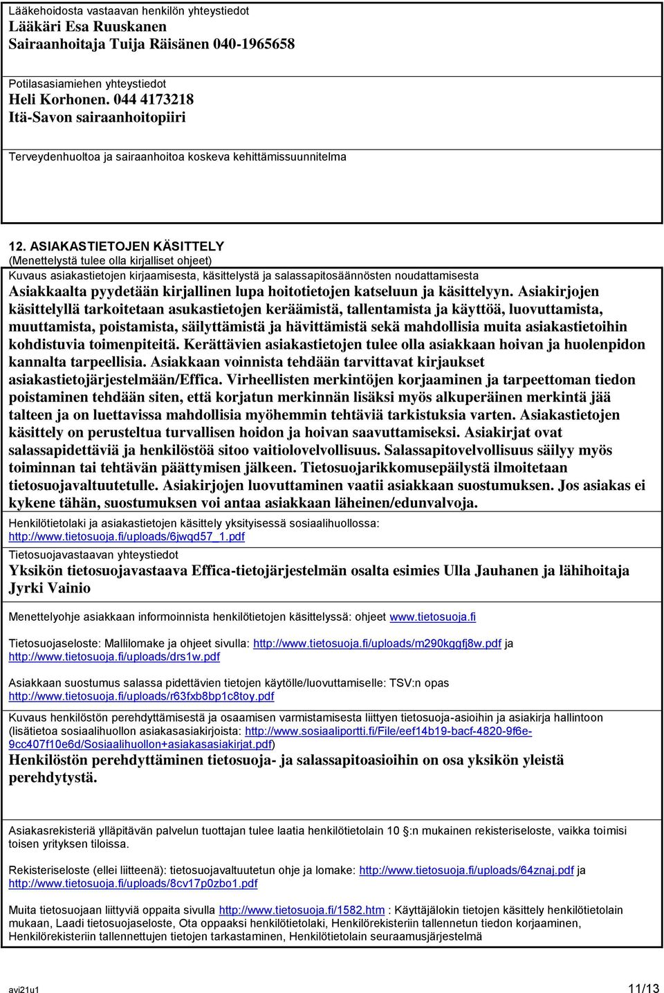 ASIAKASTIETOJEN KÄSITTELY (Menettelystä tulee olla kirjalliset ohjeet) Kuvaus asiakastietojen kirjaamisesta, käsittelystä ja salassapitosäännösten noudattamisesta Asiakkaalta pyydetään kirjallinen