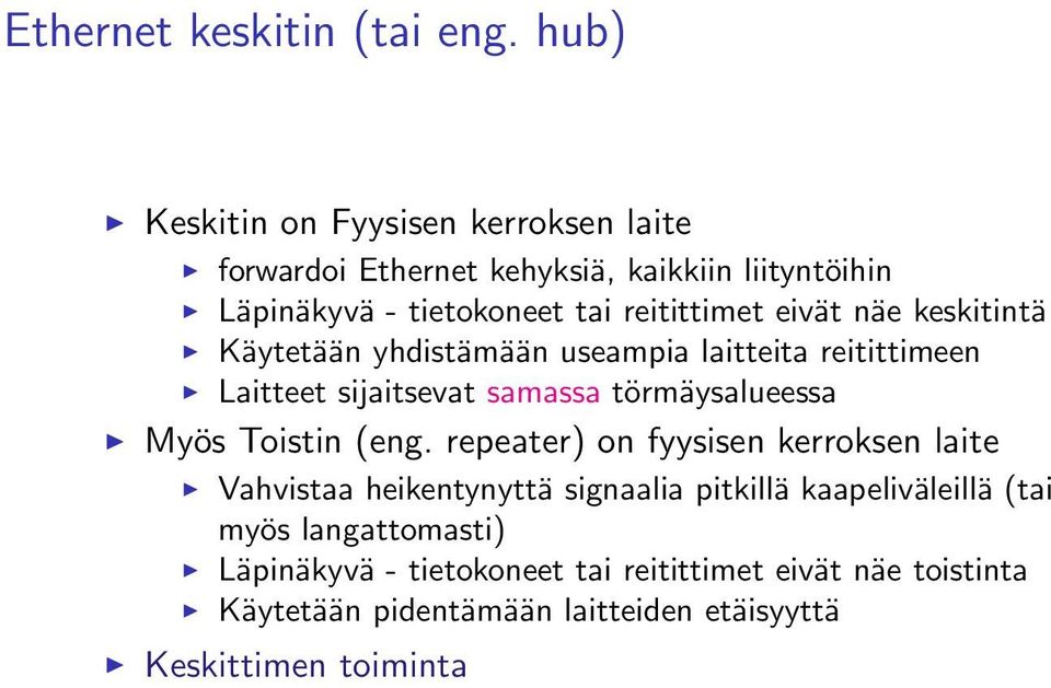 eivät näe keskitintä Käytetään yhdistämään useampia laitteita reitittimeen Laitteet sijaitsevat samassa törmäysalueessa Myös Toistin