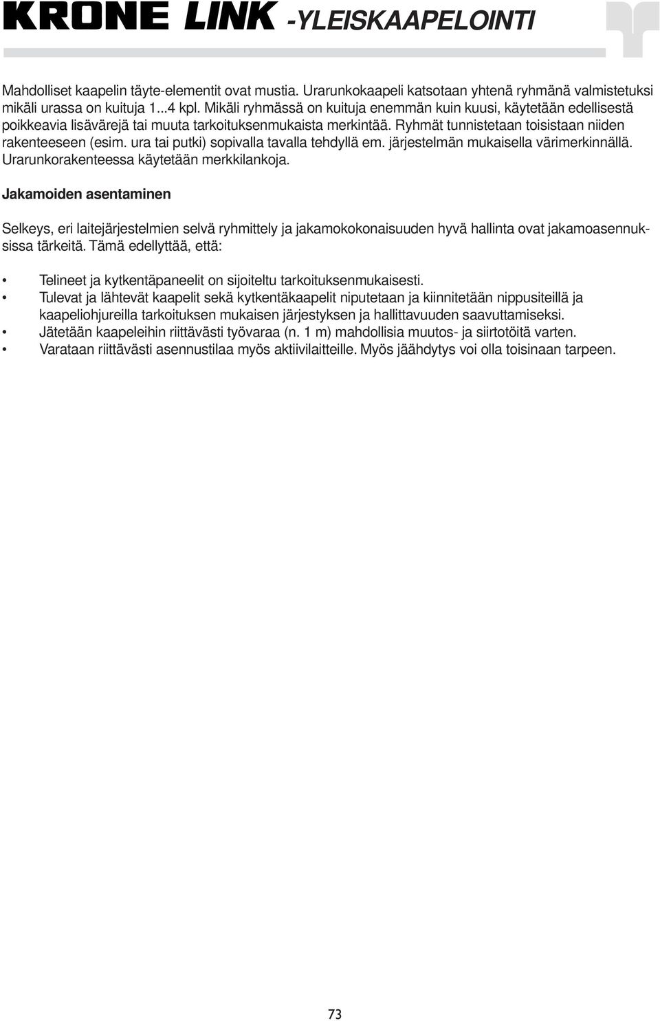 ura tai putki) sopivalla tavalla tehdyllä em. järjestelmän mukaisella värimerkinnällä. Urarunkorakenteessa käytetään merkkilankoja.