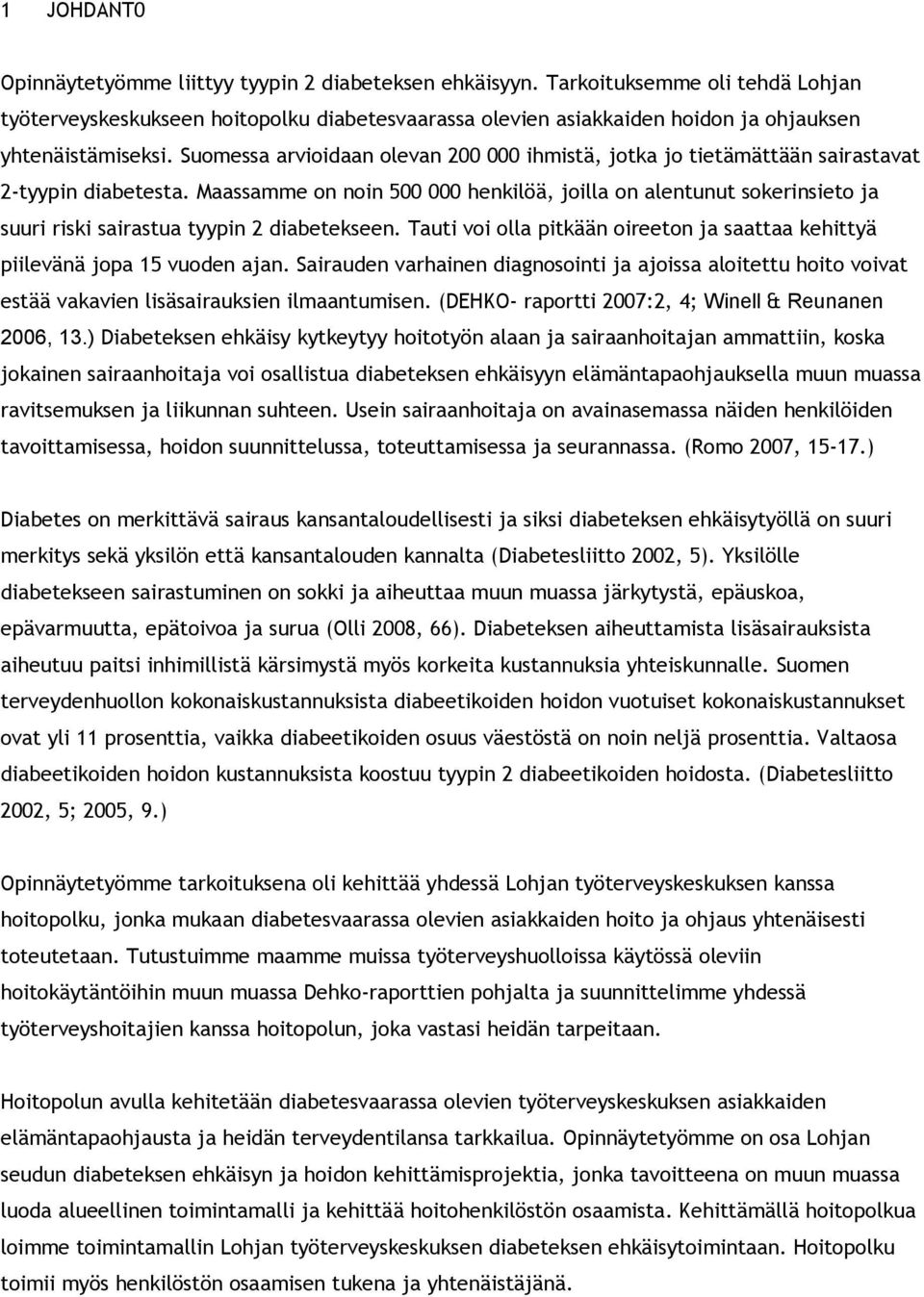 Suomessa arvioidaan olevan 200 000 ihmistä, jotka jo tietämättään sairastavat 2-tyypin diabetesta.