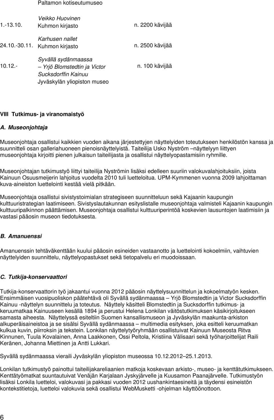 100 kävijää VIII Tutkimus- ja viranomaistyö A.