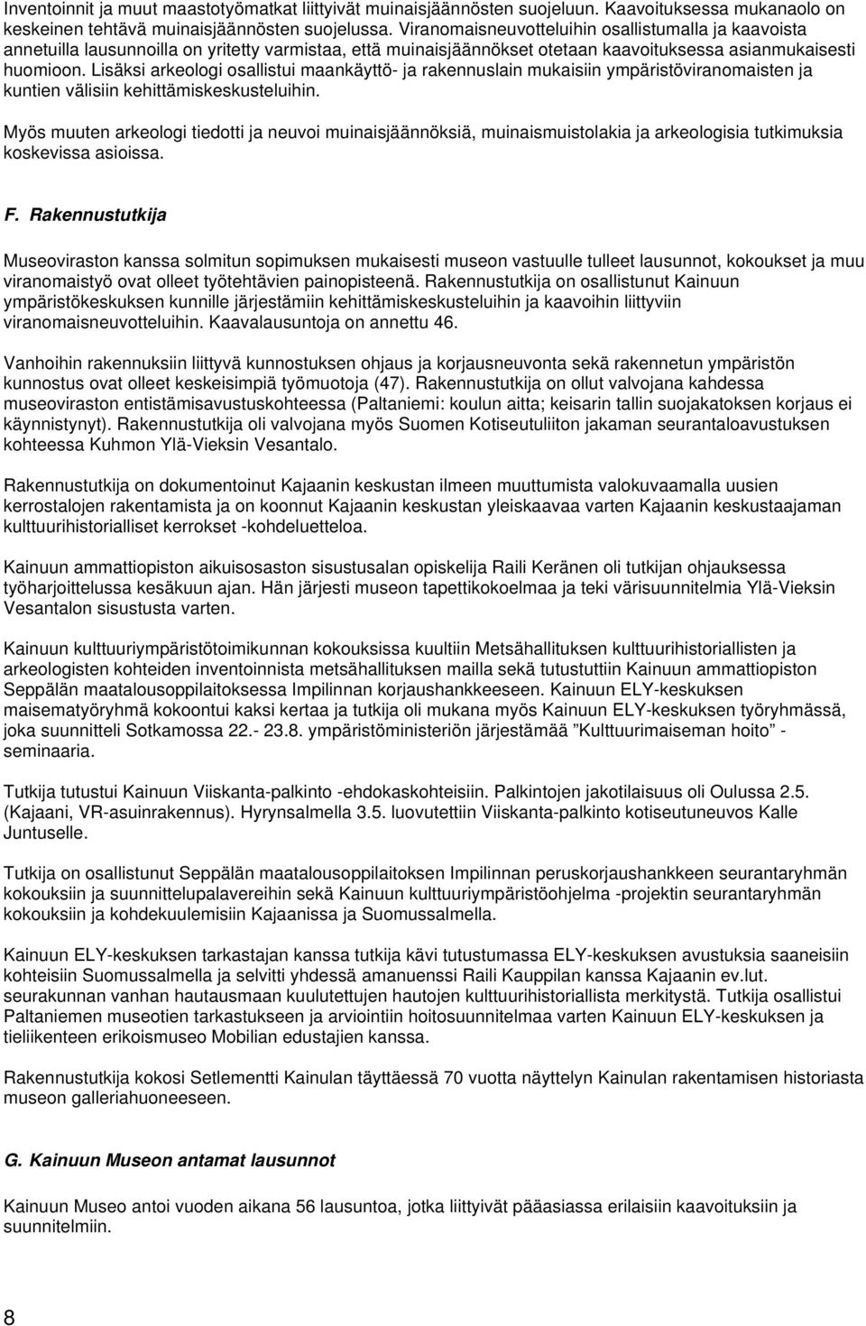 Lisäksi arkeologi osallistui maankäyttö- ja rakennuslain mukaisiin ympäristöviranomaisten ja kuntien välisiin kehittämiskeskusteluihin.