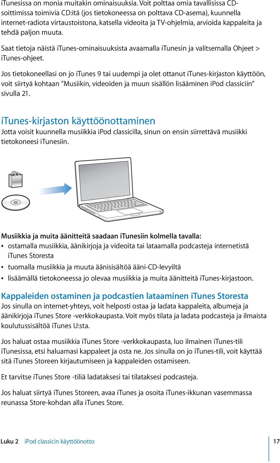 kappaleita ja tehdä paljon muuta. Saat tietoja näistä itunes-ominaisuuksista avaamalla itunesin ja valitsemalla Ohjeet > itunes-ohjeet.