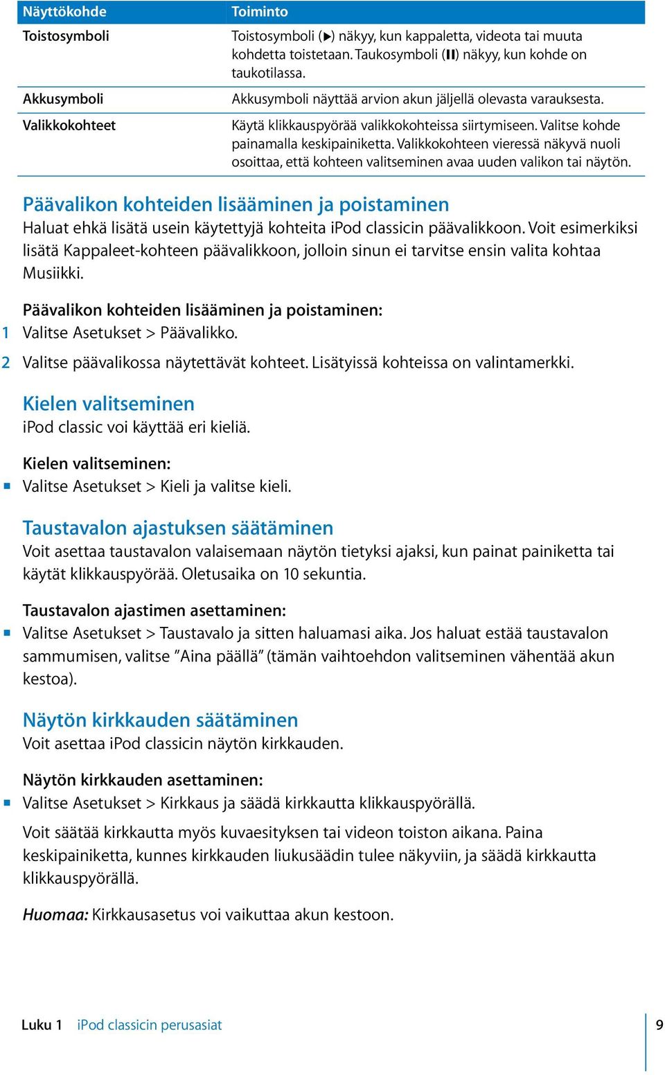 Valikkokohteen vieressä näkyvä nuoli osoittaa, että kohteen valitseminen avaa uuden valikon tai näytön.