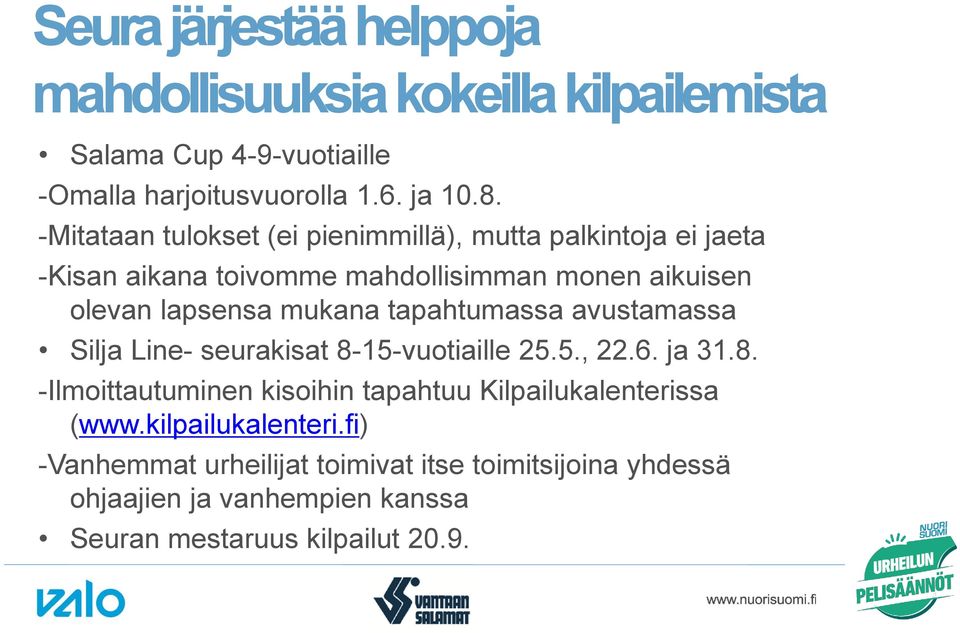 tapahtumassa avustamassa Silja Line- seurakisat 8-15-vuotiaille 25.5., 22.6. ja 31.8. -Ilmoittautuminen kisoihin tapahtuu Kilpailukalenterissa (www.