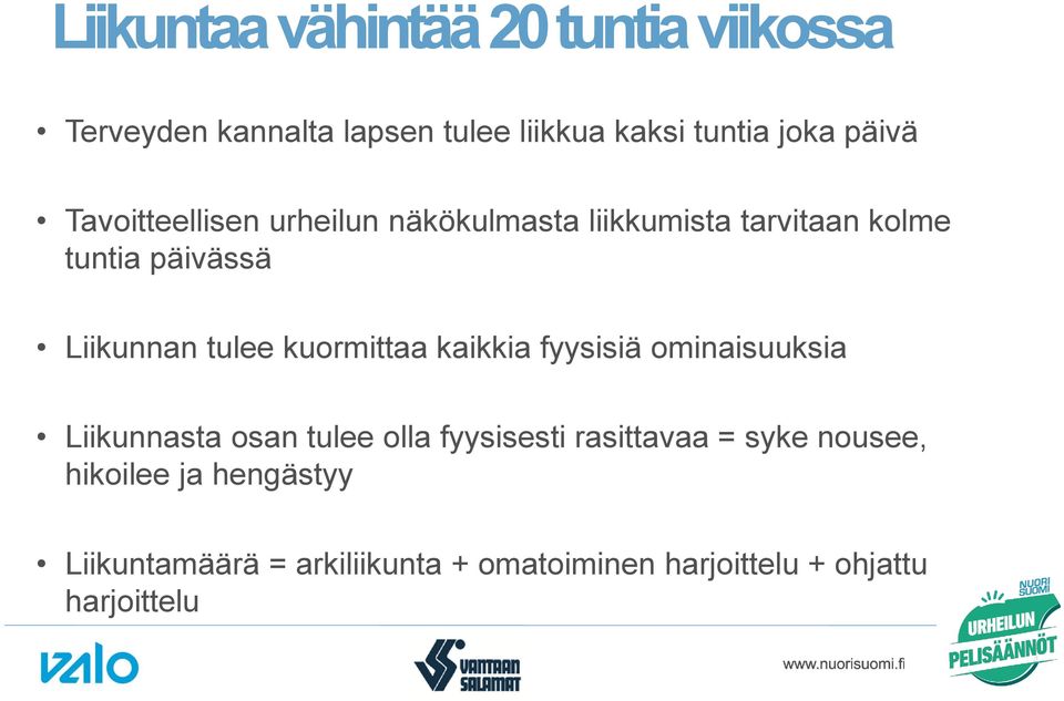 kuormittaa kaikkia fyysisiä ominaisuuksia Liikunnasta osan tulee olla fyysisesti rasittavaa = syke