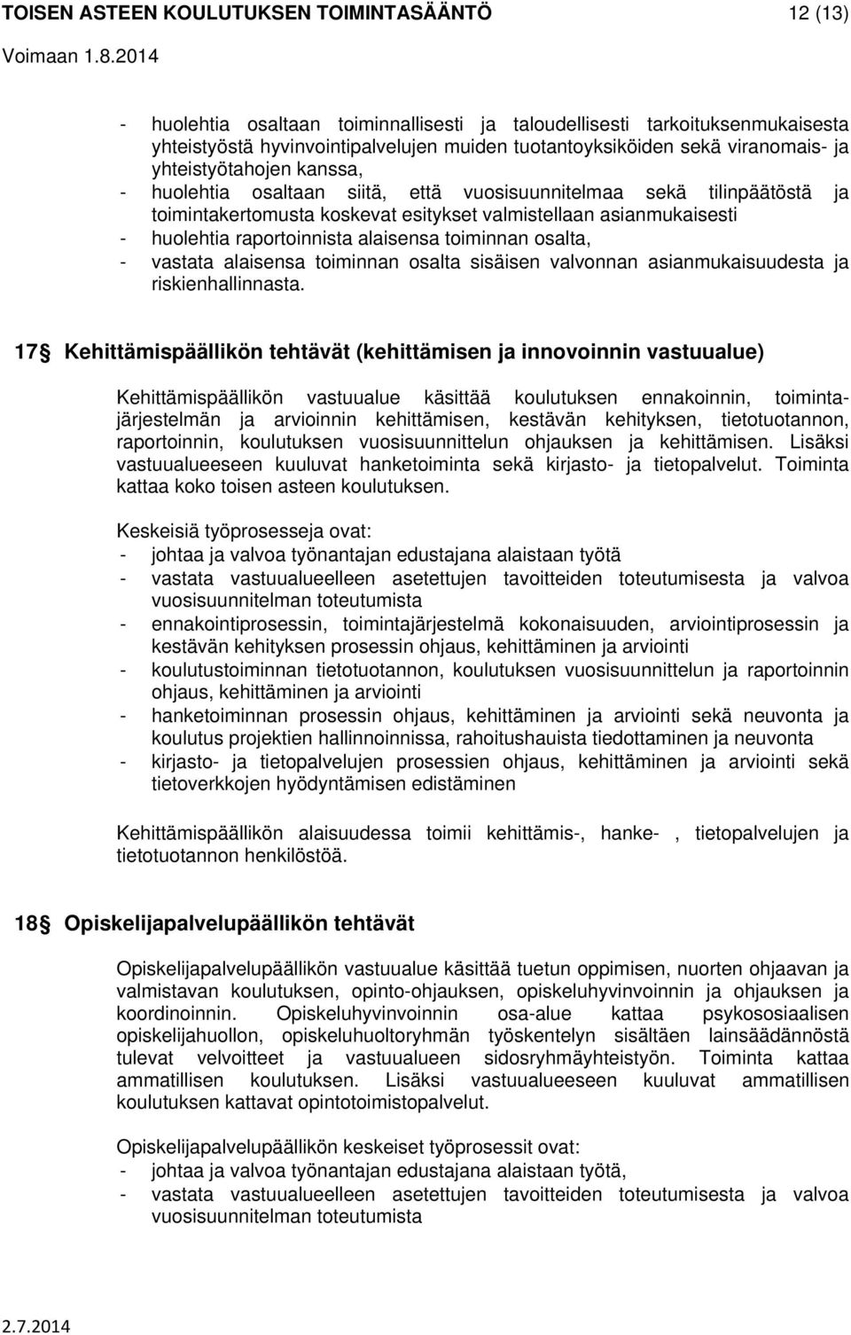 raportoinnista alaisensa toiminnan osalta, - vastata alaisensa toiminnan osalta sisäisen valvonnan asianmukaisuudesta ja riskienhallinnasta.