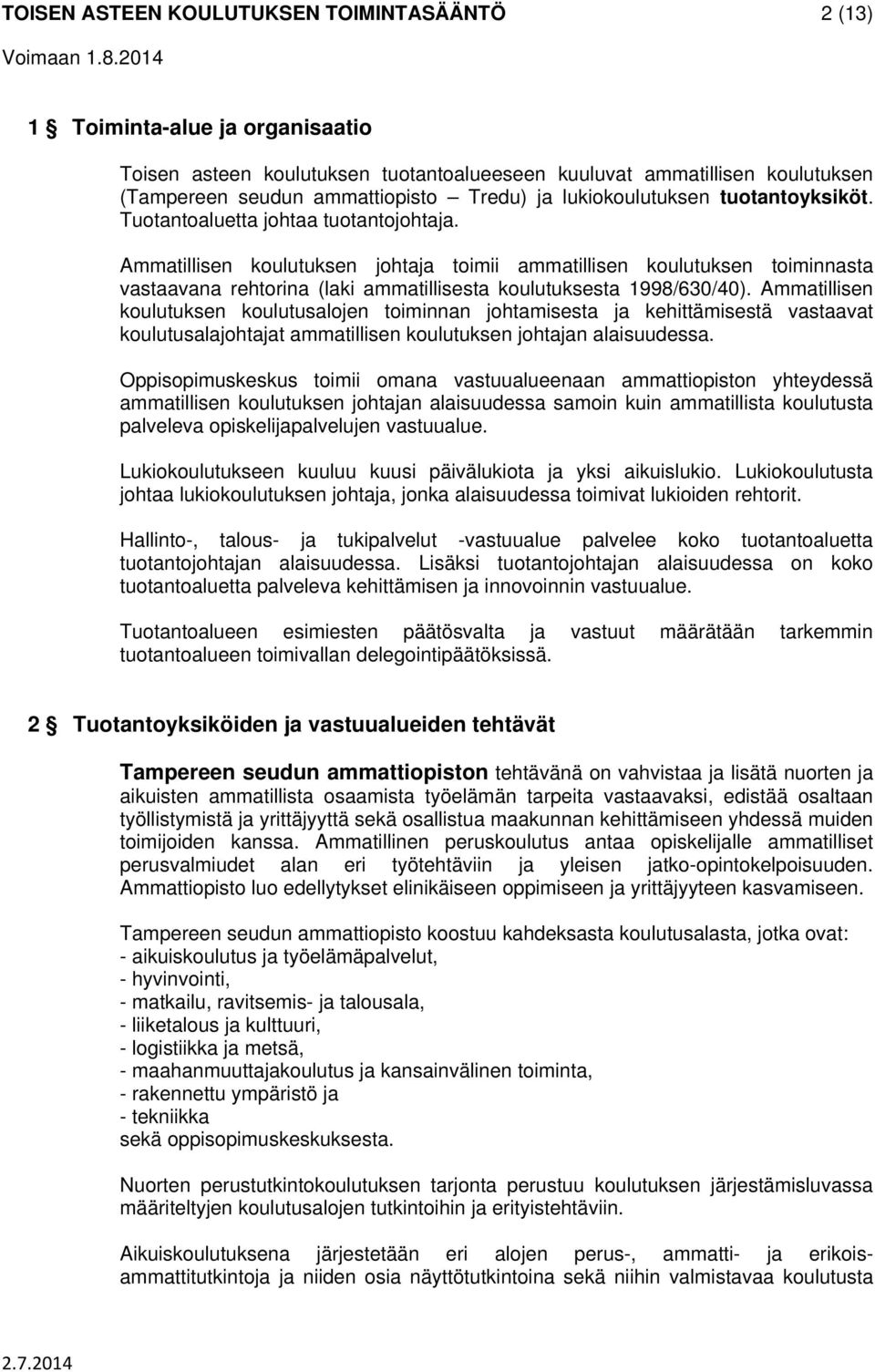 Ammatillisen koulutuksen johtaja toimii ammatillisen koulutuksen toiminnasta vastaavana rehtorina (laki ammatillisesta koulutuksesta 1998/630/40).