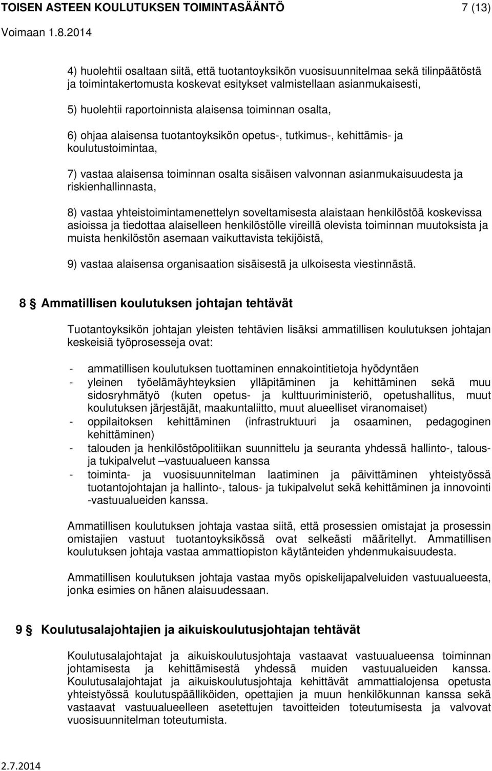 sisäisen valvonnan asianmukaisuudesta ja riskienhallinnasta, 8) vastaa yhteistoimintamenettelyn soveltamisesta alaistaan henkilöstöä koskevissa asioissa ja tiedottaa alaiselleen henkilöstölle