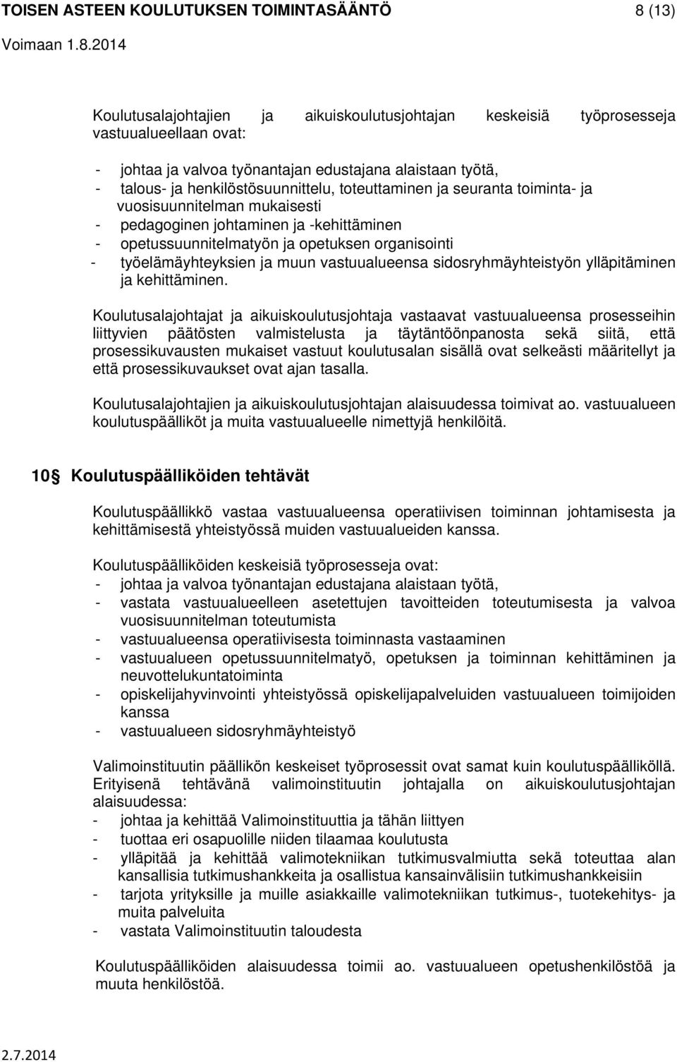 organisointi - työelämäyhteyksien ja muun vastuualueensa sidosryhmäyhteistyön ylläpitäminen ja kehittäminen.