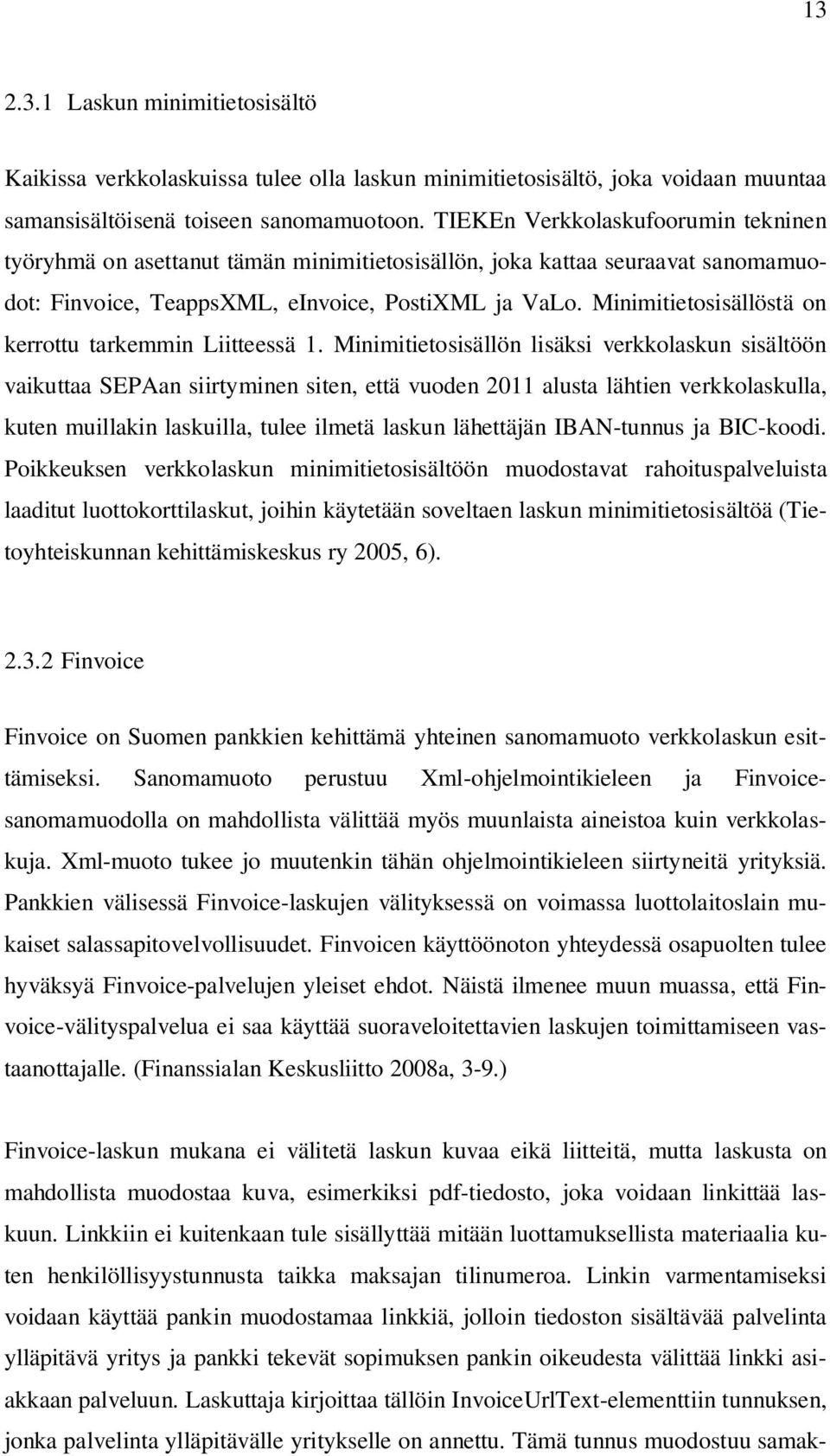 Minimitietosisällöstä on kerrottu tarkemmin Liitteessä 1.