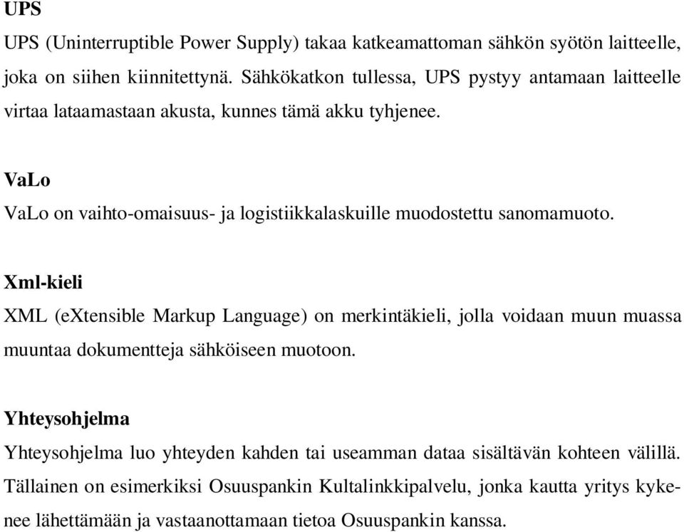 VaLo VaLo on vaihto-omaisuus- ja logistiikkalaskuille muodostettu sanomamuoto.