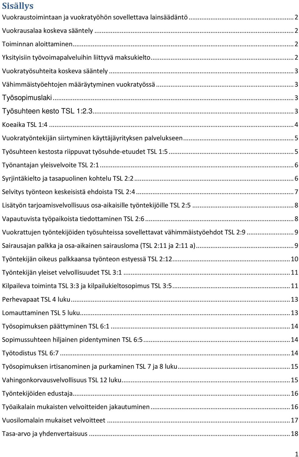 .. 4 Vuokratyöntekijän siirtyminen käyttäjäyrityksen palvelukseen... 5 Työsuhteen kestosta riippuvat työsuhde-etuudet TSL 1:5... 5 Työnantajan yleisvelvoite TSL 2:1.