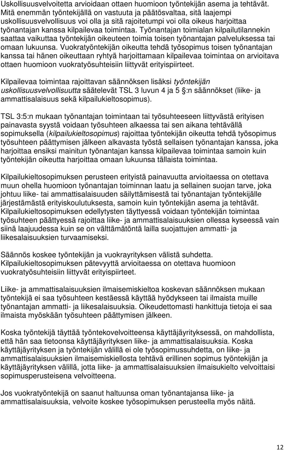 Työnantajan toimialan kilpailutilannekin saattaa vaikuttaa työntekijän oikeuteen toimia toisen työnantajan palveluksessa tai omaan lukuunsa.
