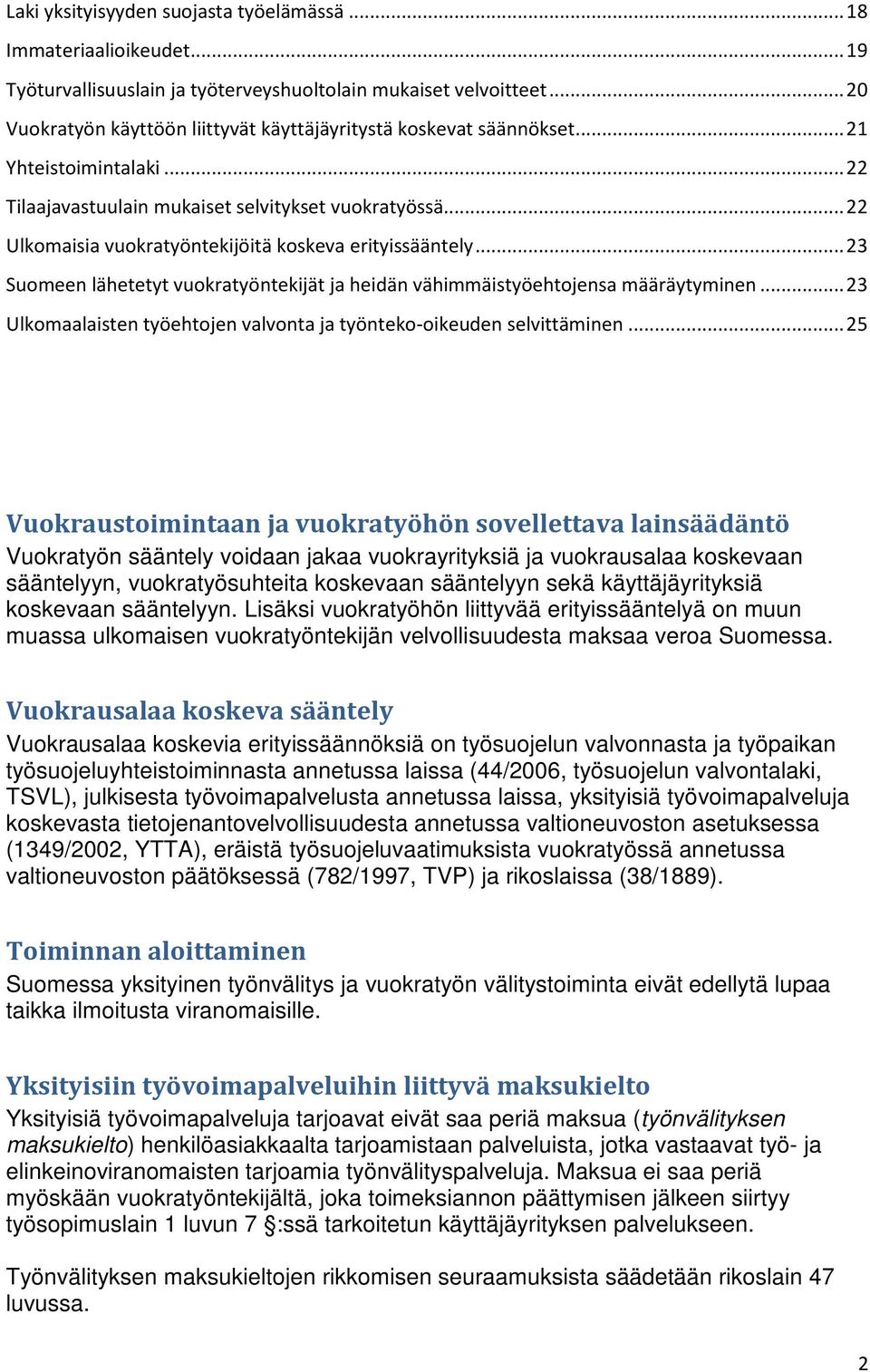 .. 22 Ulkomaisia vuokratyöntekijöitä koskeva erityissääntely... 23 Suomeen lähetetyt vuokratyöntekijät ja heidän vähimmäistyöehtojensa määräytyminen.