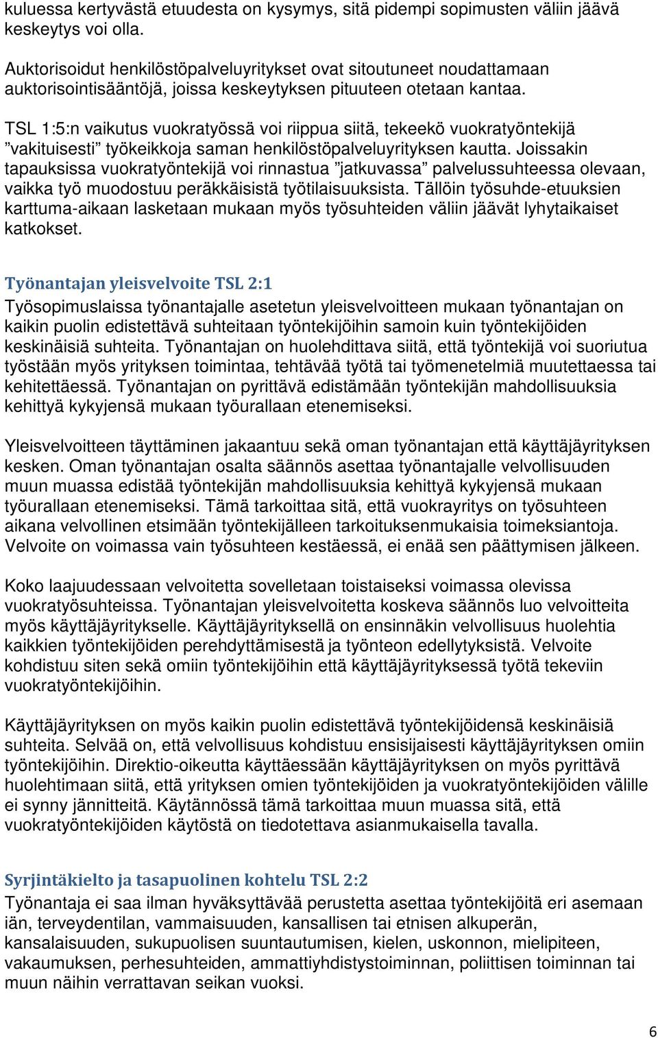 TSL 1:5:n vaikutus vuokratyössä voi riippua siitä, tekeekö vuokratyöntekijä vakituisesti työkeikkoja saman henkilöstöpalveluyrityksen kautta.