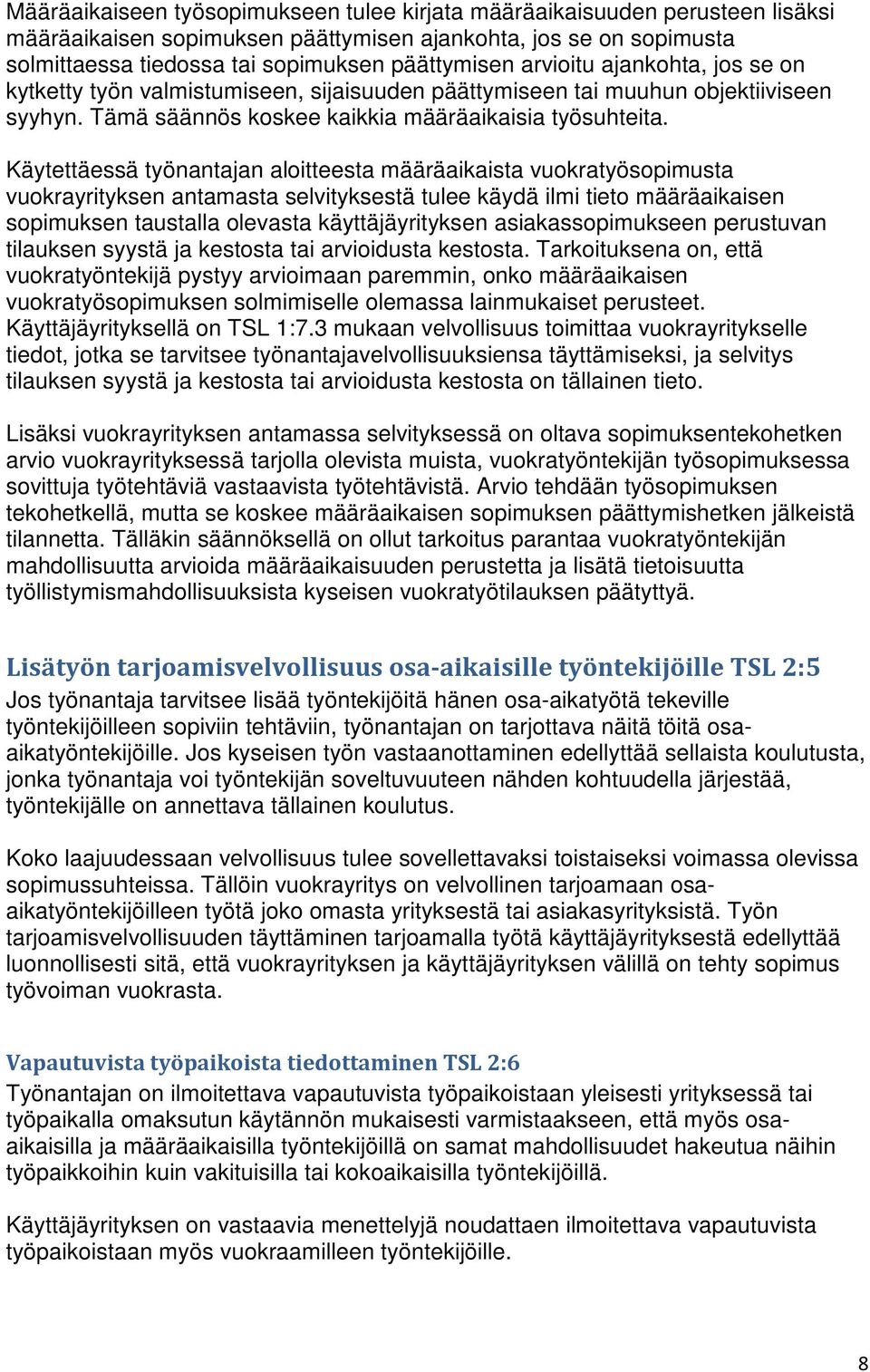 Käytettäessä työnantajan aloitteesta määräaikaista vuokratyösopimusta vuokrayrityksen antamasta selvityksestä tulee käydä ilmi tieto määräaikaisen sopimuksen taustalla olevasta käyttäjäyrityksen