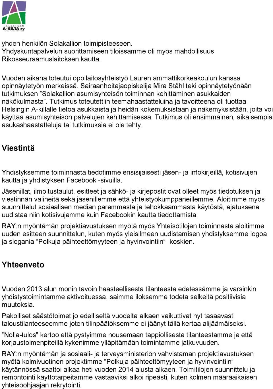 Sairaanhoitajaopiskelija Mira Ståhl teki opinnäytetyönään tutkimuksen Solakallion asumisyhteisön toiminnan kehittäminen asukkaiden näkökulmasta.