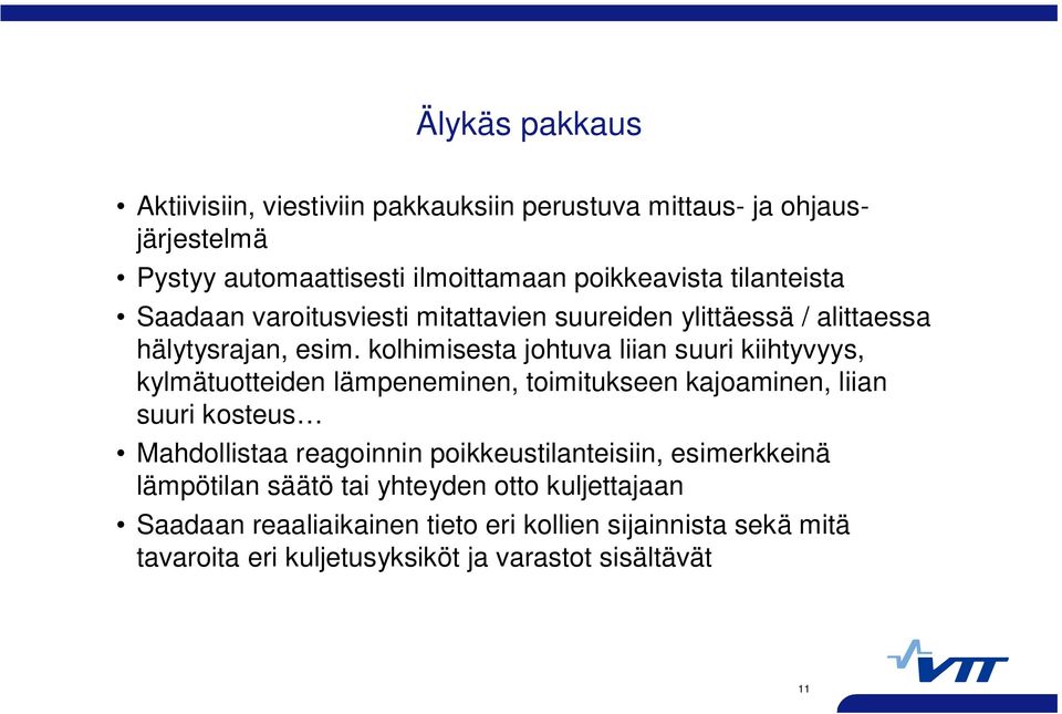 kolhimisesta johtuva liian suuri kiihtyvyys, kylmätuotteiden lämpeneminen, toimitukseen kajoaminen, liian suuri kosteus Mahdollistaa reagoinnin